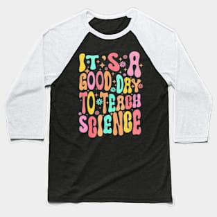 Its A Good Day To Teach Science Teacher Groovy Baseball T-Shirt